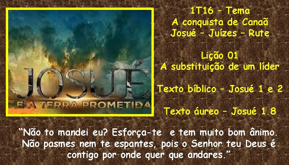 1 T 16 – Tema A conquista de Canaã Josué – Juízes – Rute 1 T 16 – Tema A conquista de Canaã Josué – Juízes – Rute