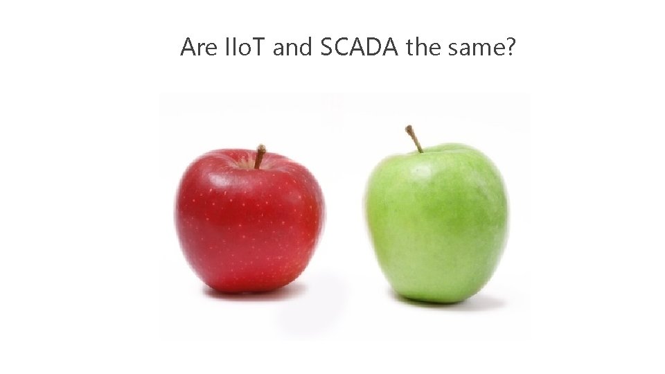 Are IIo. T and SCADA the same? 
