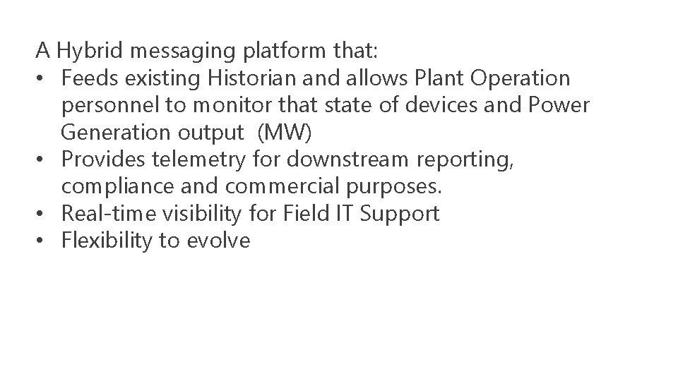 A Hybrid messaging platform that: • Feeds existing Historian and allows Plant Operation personnel