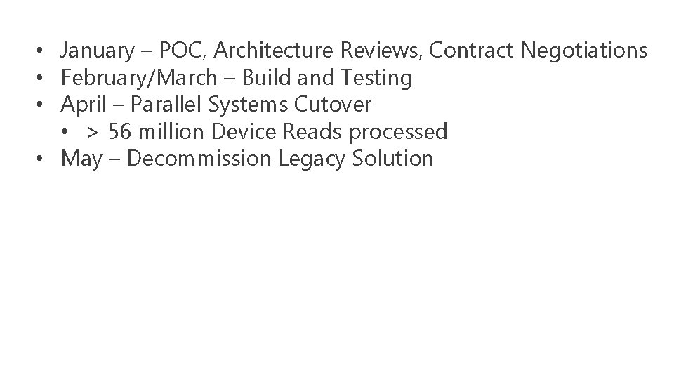  • January – POC, Architecture Reviews, Contract Negotiations • February/March – Build and