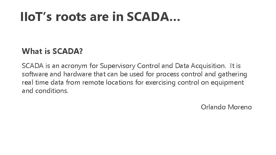 IIo. T’s roots are in SCADA… What is SCADA? SCADA is an acronym for