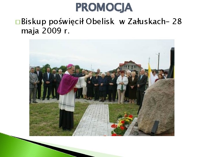 � Biskup PROMOCJA poświęcił Obelisk w Załuskach– 28 maja 2009 r. 