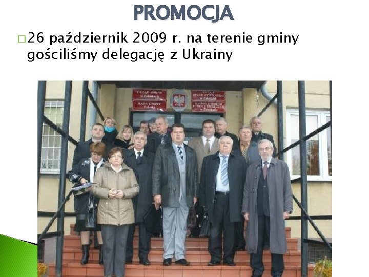 � 26 PROMOCJA październik 2009 r. na terenie gminy gościliśmy delegację z Ukrainy 