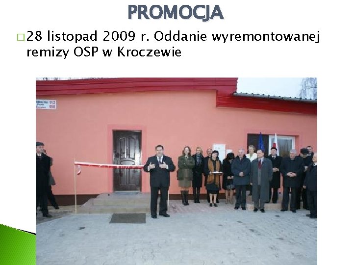 � 28 PROMOCJA listopad 2009 r. Oddanie wyremontowanej remizy OSP w Kroczewie 