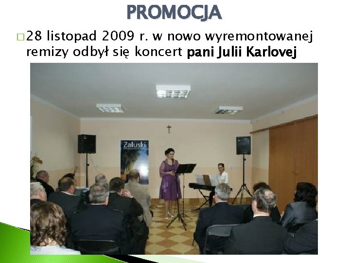 � 28 PROMOCJA listopad 2009 r. w nowo wyremontowanej remizy odbył się koncert pani