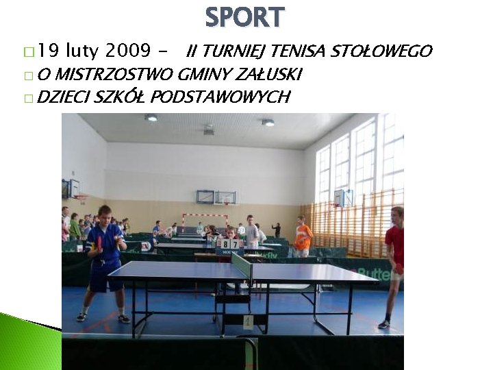 � 19 �O SPORT luty 2009 - II TURNIEJ TENISA STOŁOWEGO MISTRZOSTWO GMINY ZAŁUSKI