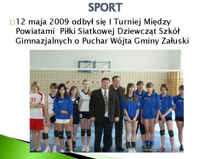 � 12 SPORT maja 2009 odbył się I Turniej Między Powiatami Piłki Siatkowej Dziewcząt