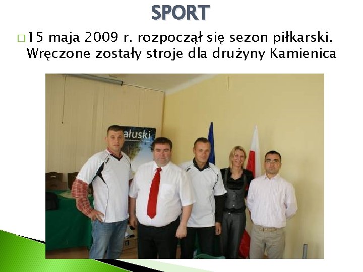 � 15 SPORT maja 2009 r. rozpoczął się sezon piłkarski. Wręczone zostały stroje dla