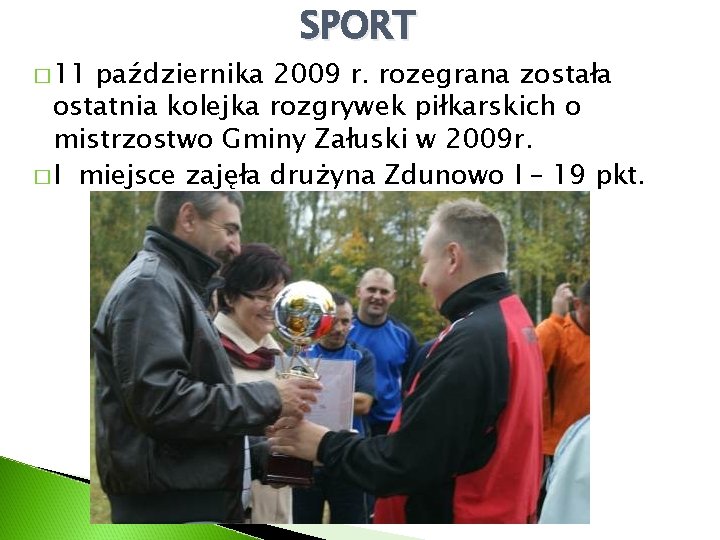 � 11 SPORT października 2009 r. rozegrana została ostatnia kolejka rozgrywek piłkarskich o mistrzostwo