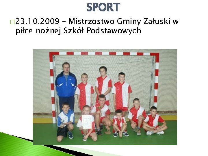 � 23. 10. 2009 SPORT – Mistrzostwo Gminy Załuski w piłce nożnej Szkół Podstawowych