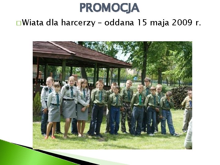 � Wiata PROMOCJA dla harcerzy – oddana 15 maja 2009 r. 