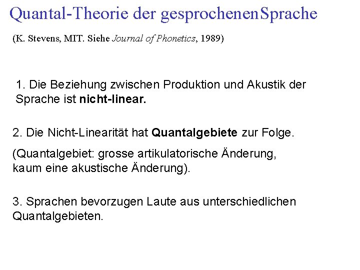 Quantal-Theorie der gesprochenen. Sprache (K. Stevens, MIT. Siehe Journal of Phonetics, 1989) 1. Die