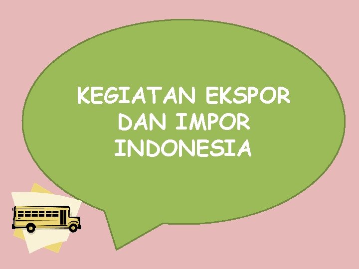 KEGIATAN EKSPOR DAN IMPOR INDONESIA 
