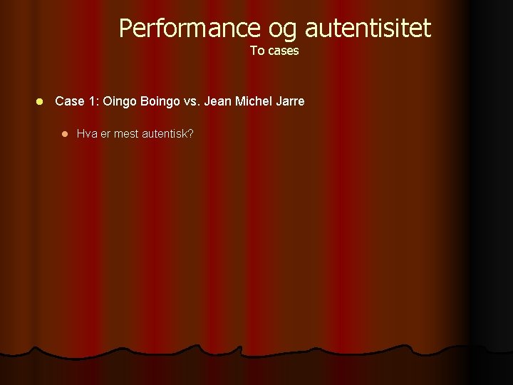 Performance og autentisitet To cases l Case 1: Oingo Boingo vs. Jean Michel Jarre