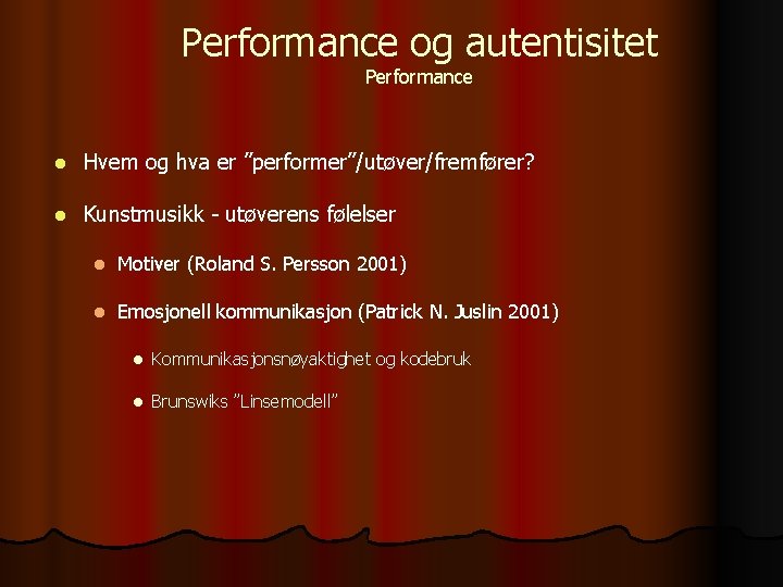 Performance og autentisitet Performance l Hvem og hva er ”performer”/utøver/fremfører? l Kunstmusikk - utøverens