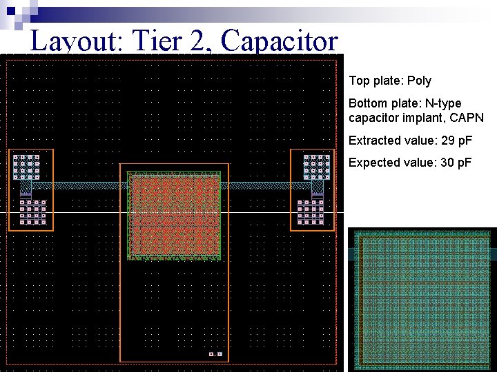 Layout: Tier 2, Capacitor Top plate: Poly Bottom plate: N-type capacitor implant, CAPN Extracted