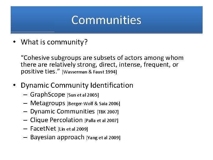 Communities • What is community? “Cohesive subgroups are subsets of actors among whom there