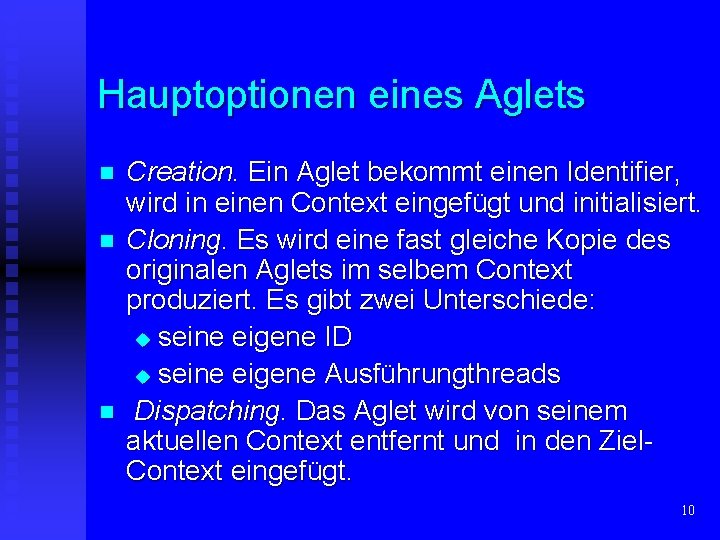 Hauptoptionen eines Aglets n n n Creation. Ein Aglet bekommt einen Identifier, wird in