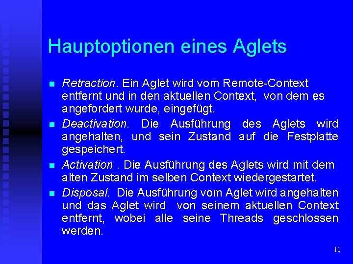 Hauptoptionen eines Aglets n n Retraction. Ein Aglet wird vom Remote-Context entfernt und in