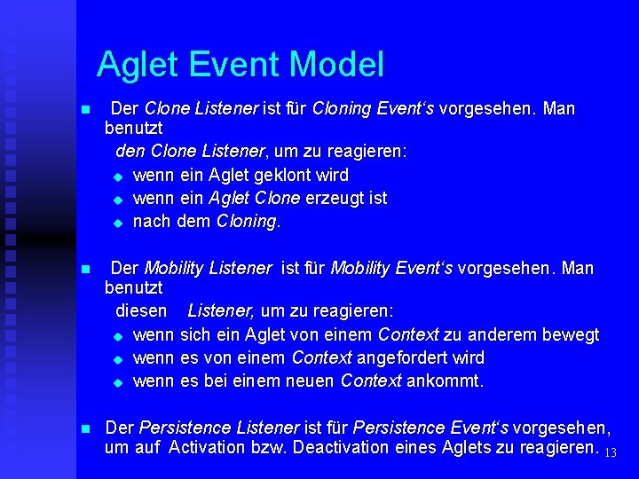 Aglet Event Model n Der Clone Listener ist für Cloning Event‘s vorgesehen. Man benutzt