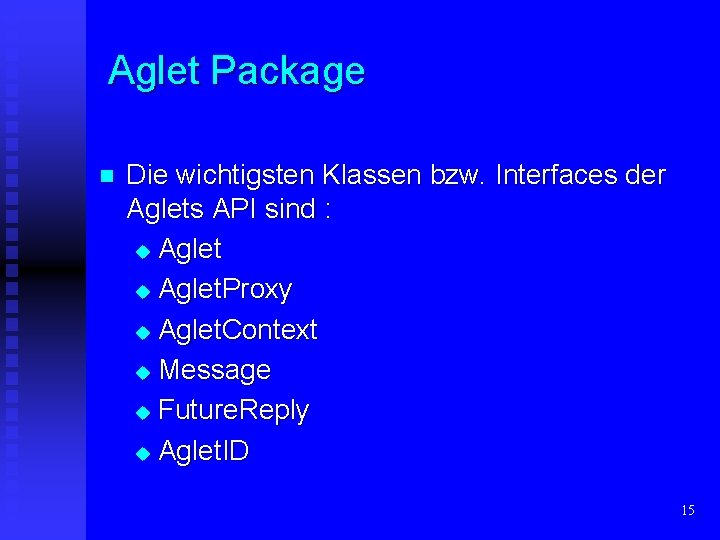 Aglet Package n Die wichtigsten Klassen bzw. Interfaces der Aglets API sind : u