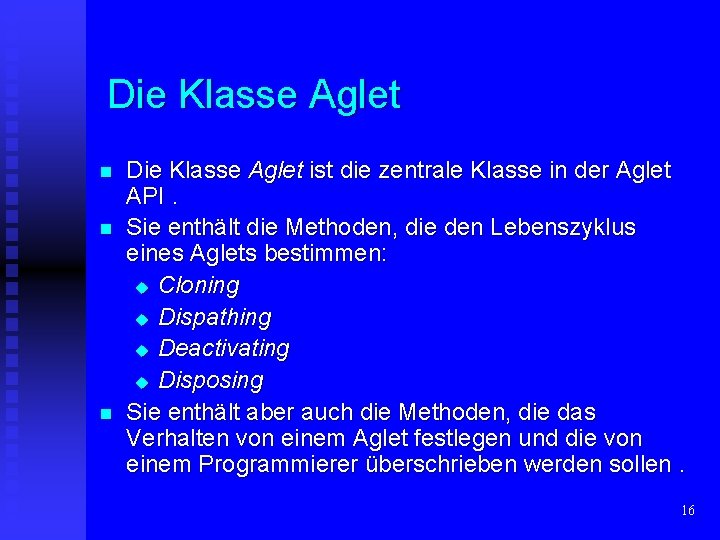 Die Klasse Aglet n n n Die Klasse Aglet ist die zentrale Klasse in