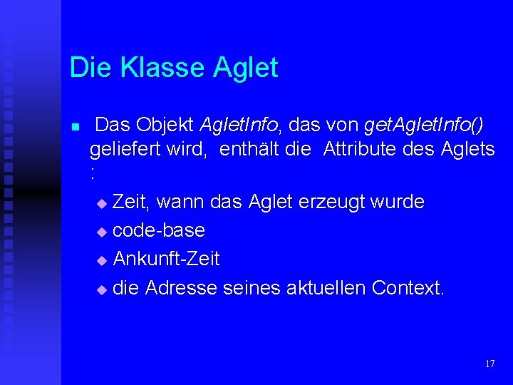 Die Klasse Aglet n Das Objekt Aglet. Info, das von get. Aglet. Info() geliefert