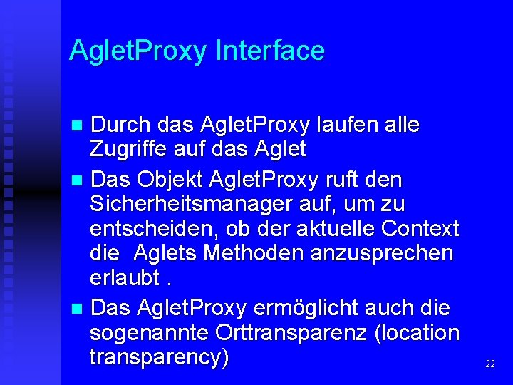 Aglet. Proxy Interface Durch das Aglet. Proxy laufen alle Zugriffe auf das Aglet n