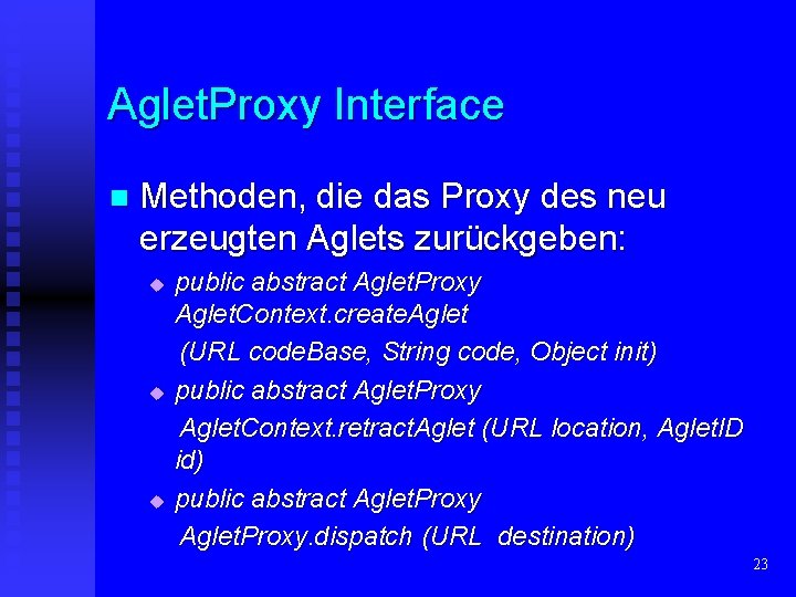 Aglet. Proxy Interface n Methoden, die das Proxy des neu erzeugten Aglets zurückgeben: u