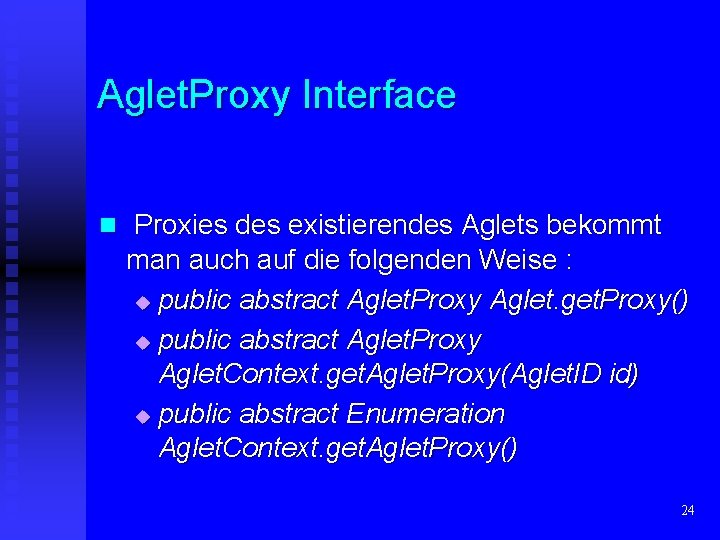 Aglet. Proxy Interface n Proxies des existierendes Aglets bekommt man auch auf die folgenden