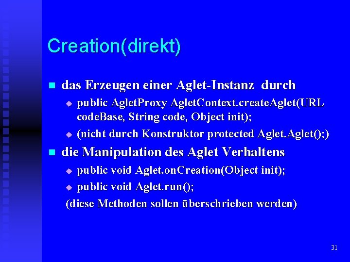 Creation(direkt) n das Erzeugen einer Aglet-Instanz durch u u n public Aglet. Proxy Aglet.