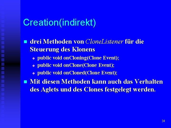 Creation(indirekt) n drei Methoden von Clone. Listener für die Steuerung des Klonens u u