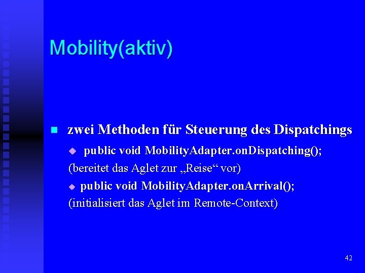 Mobility(aktiv) n zwei Methoden für Steuerung des Dispatchings public void Mobility. Adapter. on. Dispatching();