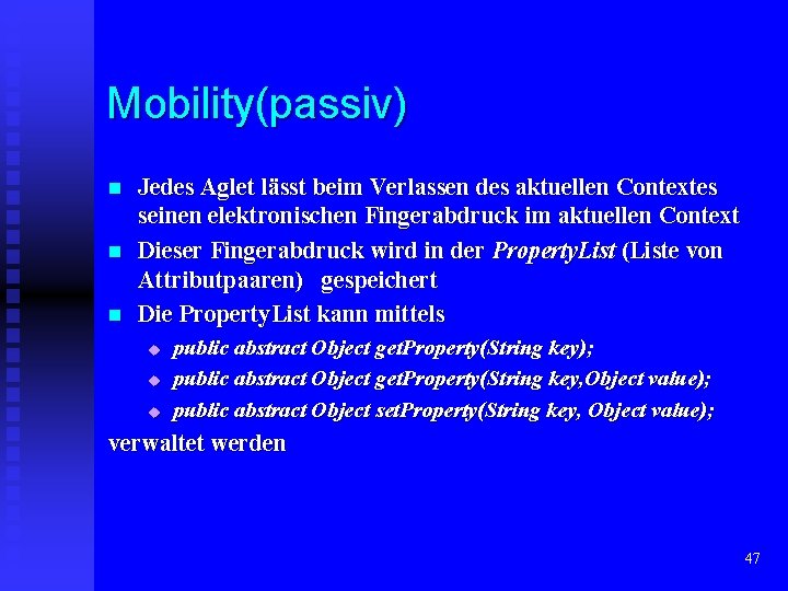 Mobility(passiv) n n n Jedes Aglet lässt beim Verlassen des aktuellen Contextes seinen elektronischen