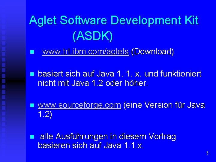 Aglet Software Development Kit (ASDK) n www. trl. ibm. com/aglets (Download) n basiert sich