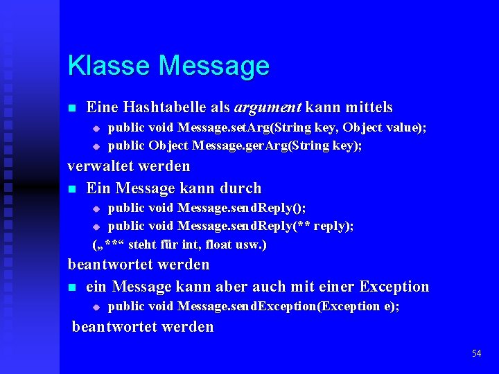 Klasse Message n Eine Hashtabelle als argument kann mittels u u public void Message.