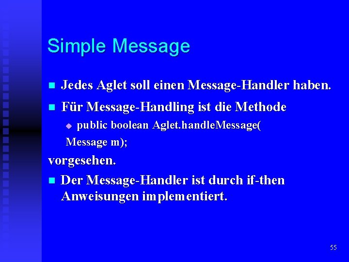 Simple Message n Jedes Aglet soll einen Message-Handler haben. n Für Message-Handling ist die