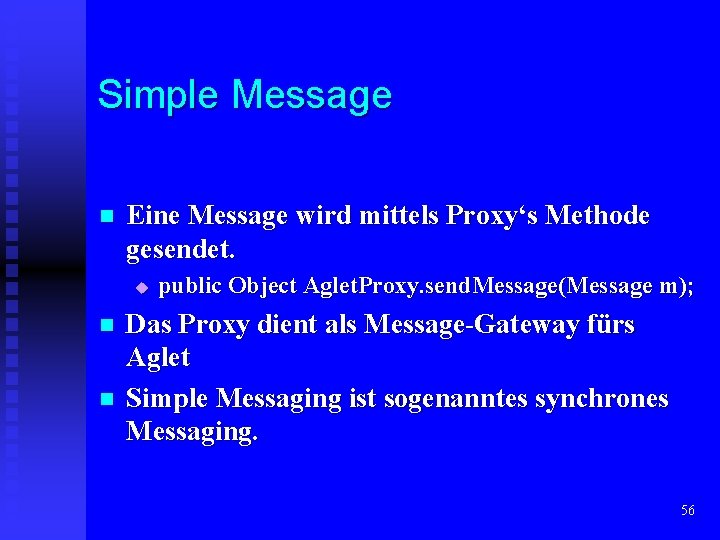 Simple Message n Eine Message wird mittels Proxy‘s Methode gesendet. u n n public