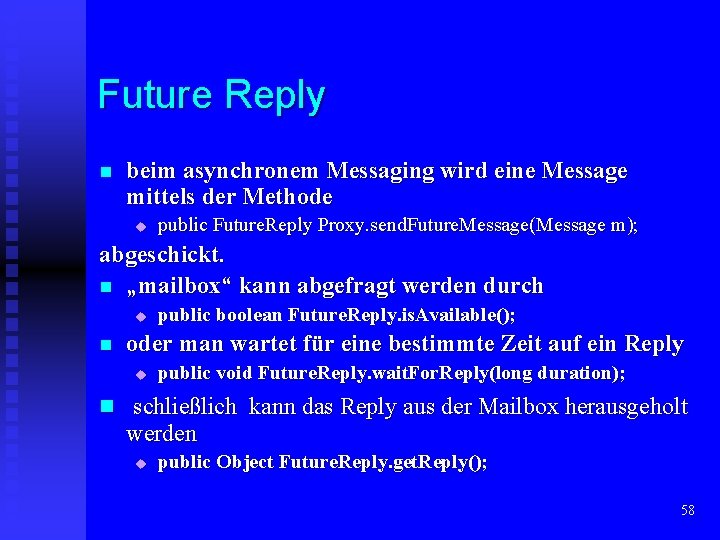 Future Reply n beim asynchronem Messaging wird eine Message mittels der Methode u public