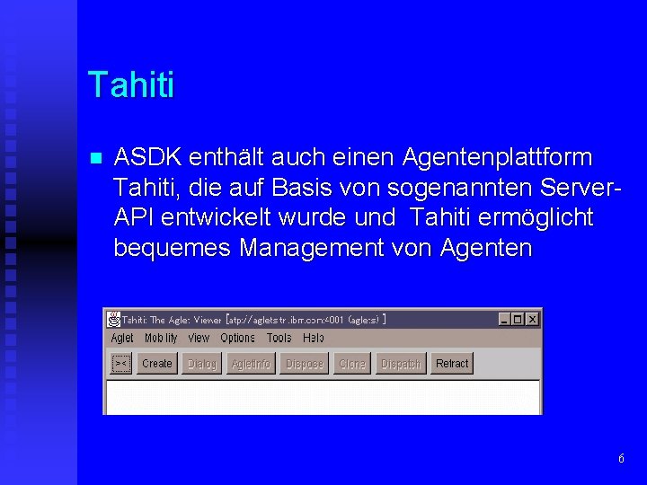 Tahiti n ASDK enthält auch einen Agentenplattform Tahiti, die auf Basis von sogenannten Server.