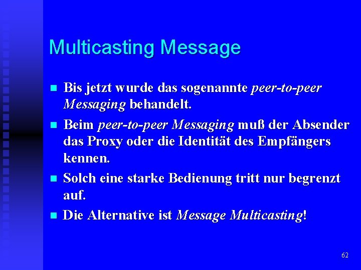 Multicasting Message n n Bis jetzt wurde das sogenannte peer-to-peer Messaging behandelt. Beim peer-to-peer