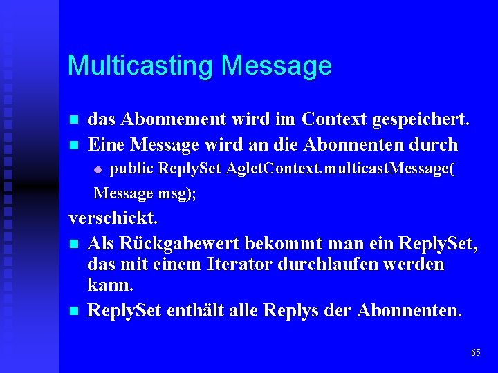 Multicasting Message n n das Abonnement wird im Context gespeichert. Eine Message wird an