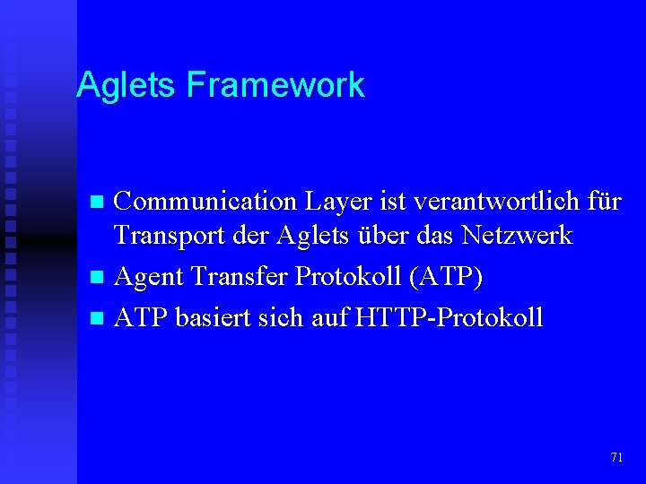 Aglets Framework Communication Layer ist verantwortlich für Transport der Aglets über das Netzwerk n