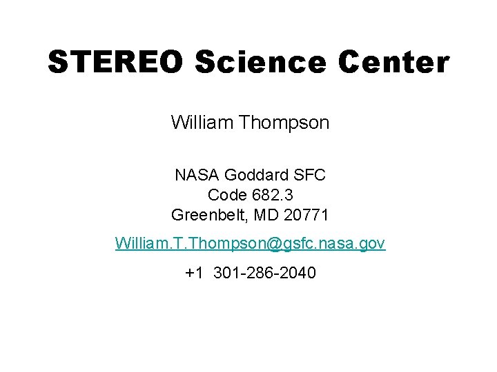 STEREO Science Center William Thompson NASA Goddard SFC Code 682. 3 Greenbelt, MD 20771