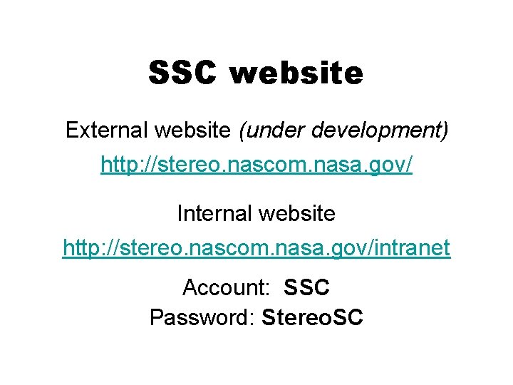 SSC website External website (under development) http: //stereo. nascom. nasa. gov/ Internal website http: