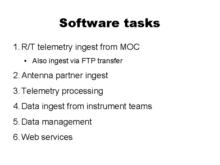 Software tasks 1. R/T telemetry ingest from MOC • Also ingest via FTP transfer