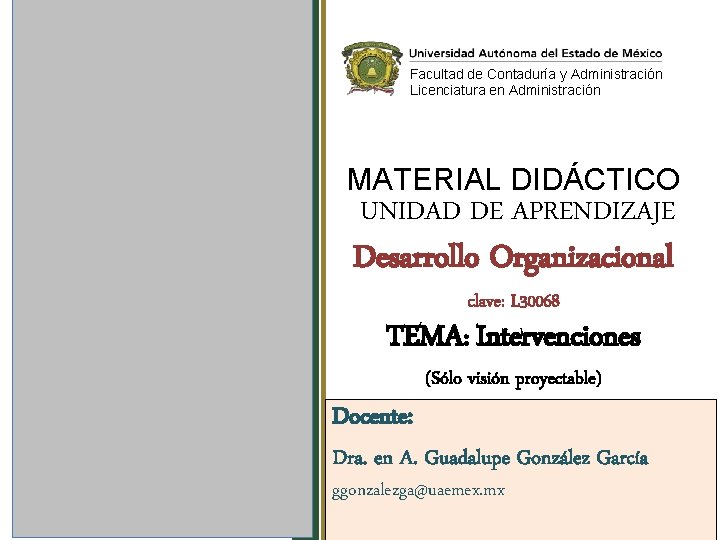 Facultad de Contaduría y Administración Licenciatura en Administración MATERIAL DIDÁCTICO UNIDAD DE APRENDIZAJE Desarrollo