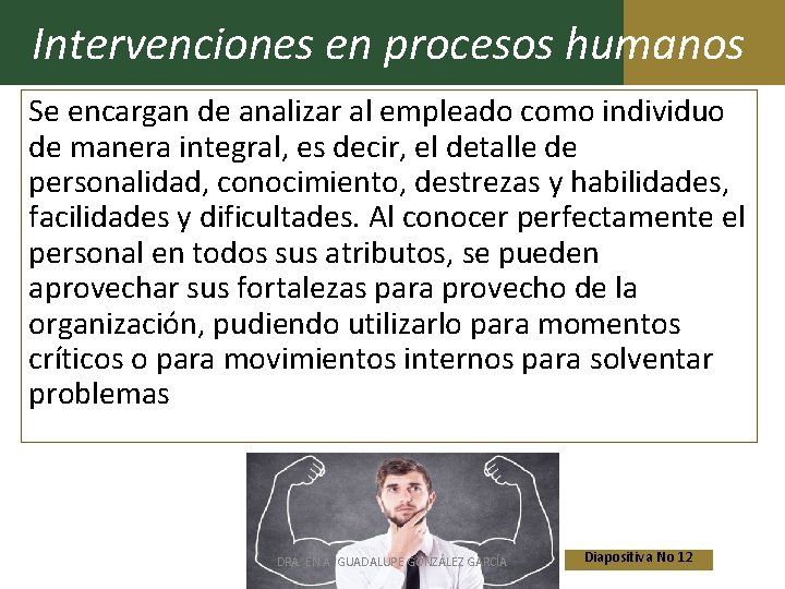 Intervenciones en procesos humanos Se encargan de analizar al empleado como individuo de manera