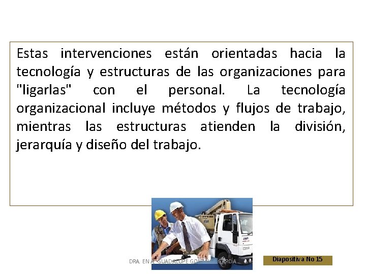 Estas intervenciones están orientadas hacia la tecnología y estructuras de las organizaciones para "ligarlas"