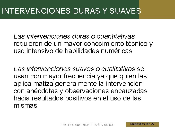 INTERVENCIONES DURAS Y SUAVES Las intervenciones duras o cuantitativas requieren de un mayor conocimiento